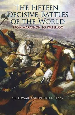 A világ tizenöt döntő csatája: Marathontól Waterlooig - The Fifteen Decisive Battles of the World: From Marathon to Waterloo