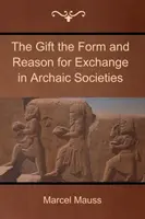 Az ajándék A csere formája és oka az archaikus társadalmakban - The Gift the Form and Reason for Exchange in Archaic Societies