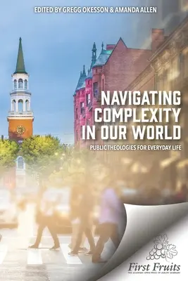 Navigálás a világunk komplexitásában: Nyilvános teológiák a mindennapi élethez - Navigating Complexity In Our World: Public Theologies for Everyday Life