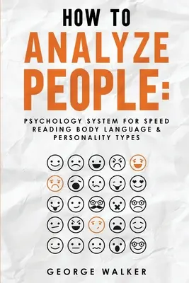 Hogyan elemezzük az embereket: Pszichológiai rendszer a testbeszéd és a személyiségtípusok gyorsolvasásához - How to Analyze People: Psychology System For Speed Reading Body Language & Personality Types