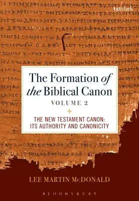 A bibliai kánon kialakulása: kötet: Az Újszövetség: A tekintélye és kánonszerűsége - The Formation of the Biblical Canon: Volume 2: The New Testament: Its Authority and Canonicity