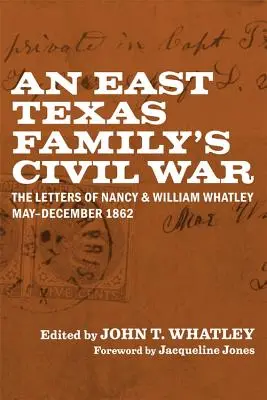 Egy kelet-texasi család polgárháborúja: Nancy és William Whatley levelei, 1862 május-decembere - An East Texas Family's Civil War: The Letters of Nancy and William Whatley, May-December 1862