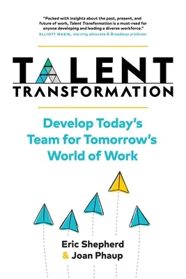 Tehetség-átalakítás: A mai csapat fejlesztése a holnapi munka világához - Talent Transformation: Develop Today's Team for Tomorrow's World of Work