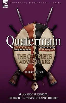 Quatermain: A teljes kalandok: Nada, a liliom: 7-Allan és a jégistenek, Négy rövid kaland és Nada, a liliom - Quatermain: the Complete Adventures: 7-Allan and the Ice Gods, Four Short Adventures & Nada the Lily