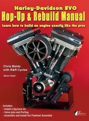 Harley-Davidson Evo, Hop-Up & Rebuild Manual: Tanulja meg, hogyan építsen motort, mint a profik - Harley-Davidson Evo, Hop-Up & Rebuild Manual: Learn how to build an engine like the pros