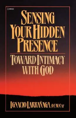 A rejtett jelenlét érzékelése: Az Istennel való meghittség felé - Sensing Your Hidden Presence: Toward Intimacy with God