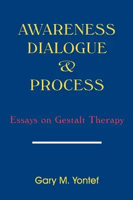 Tudatosság, párbeszéd és folyamat: Esszék a Gestalt-terápiáról - Awareness, Dialogue & Process: Essays on Gestalt Therapy