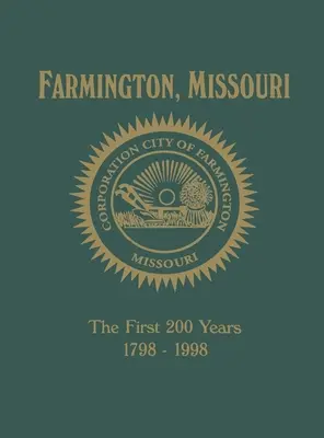 Farmington, Mo: Az első 200 év 1798-1998 - Farmington, Mo: The First 200 Years 1798-1998