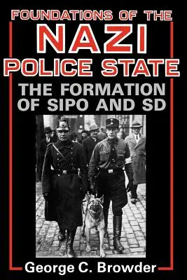 A náci rendőrállam alapjai: A Sipo és az SD megalakulása - Foundations of the Nazi Police State: The Formation of Sipo and SD