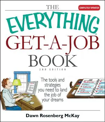 A minden, ami a munkába álláshoz szükséges könyv: Az álmaid állásának megszerzéséhez szükséges eszközök és stratégiák - The Everything Get-A-Job Book: The Tools and Strategies You Need to Land the Job of Your Dreams