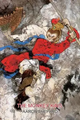 A majomkirály: A Superhero Tale of China, Retold from The Journey to the West (Kína szuperhősmeséje, az Utazás a nyugatra) - The Monkey King: A Superhero Tale of China, Retold from The Journey to the West