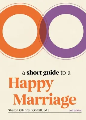 Rövid útmutató a boldog házassághoz, 2. kiadás: A hosszú távú együttlét alapjai - A Short Guide to a Happy Marriage, 2nd Edition: The Essentials for Long-Lasting Togetherness