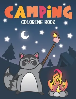 Camping Coloring Book: A Cute Forest Wildlife Animals and Funny Camp Quotes - A S'mores Camp Coloring Outdoor Activity Book for Happy Camper - Camping Coloring Book: Of Cute Forest Wildlife Animals and Funny Camp Quotes - A S'mores Camp Coloring Outdoor Activity Book for Happy Camper