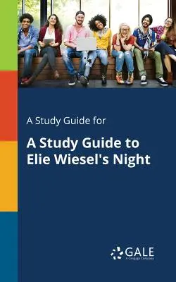 A Study Guide for A Study Guide to Elie Wiesel's Night (Elie Wiesel Éjszakája) című könyvéhez - A Study Guide for A Study Guide to Elie Wiesel's Night