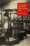 Az amerikai indiánok változó bemutatása: Múzeumok és az őslakosok kultúrái - The Changing Presentation of the American Indian: Museums and Native Cultures