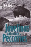 Javelinák és más pekáriák: Biológiájuk, gazdálkodásuk és felhasználásuk, második kiadás - Javelinas and Other Peccaries: Their Biology, Management, and Use, Second Edition