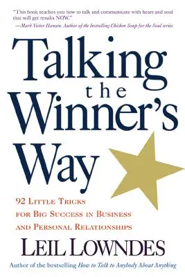 A győztes módján beszélni: 92 apró trükk a nagy sikerért az üzleti és személyes kapcsolatokban - Talking the Winner's Way: 92 Little Tricks for Big Success in Business and Personal Relationships