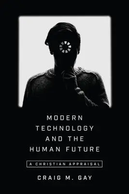 A modern technológia és az emberiség jövője: Keresztény értékelés - Modern Technology and the Human Future: A Christian Appraisal