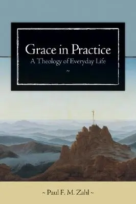 Kegyelem a gyakorlatban: A mindennapi élet teológiája - Grace in Practice: A Theology of Everyday Life