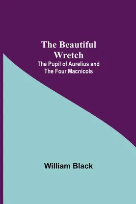 A szép nyomorult; Aurelius tanítványa; és A négy maknikus - The Beautiful Wretch; The Pupil of Aurelius; and The Four Macnicols