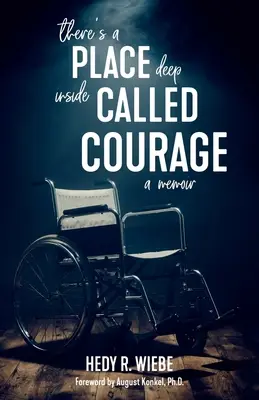 Van egy hely mélyen legbelül, amit bátorságnak hívnak: A Memoir - There's a Place Deep inside Called Courage: A Memoir