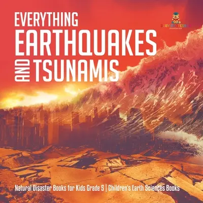 Minden, ami földrengés és cunami természeti katasztrófa Könyvek gyerekeknek 5. osztály Gyerekek földtudományi könyvek - Everything Earthquakes and Tsunamis Natural Disaster Books for Kids Grade 5 Children's Earth Sciences Books