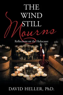 A szél még mindig gyászol: Elmélkedések a holokausztról - The Wind Still Mourns: Reflections on the Holocaust