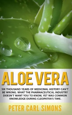 Aloe Vera: A hatezer éves gyógyászati történelem nem tévedhet. Amit a gyógyszeripar nem akar, hogy tudj, mégis - Aloe Vera: Six thousand years of medicinal history can't be wrong. What the pharmaceutical industry doesn't want you to know, yet