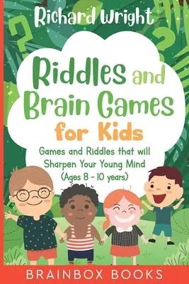 Rejtvények és agyjátékok gyerekeknek (8-10 éveseknek): Találós kérdések és játékok a fiatal elmék élesítésére - Riddles and Brain Games for Kids (Ages 8 -10): Riddles and Games to Sharpen Young Minds