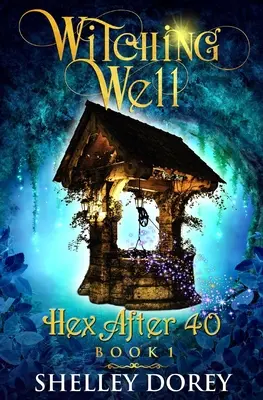 A boszorkánykút: A Paranormal Women's Fiction Novel - The Witching Well: A Paranormal Women's Fiction Novel