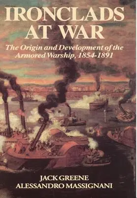 Vashajók a háborúban: A páncélozott csatahajó eredete és fejlődése - Ironclads at War: The Origin and Development of the Armored Battleship