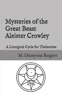 A nagy fenevad rejtélyei Aleister Crowley: Crowley Crowley Crowley: A liturgikus ciklus a thelemiták számára - Mysteries of the Great Beast Aleister Crowley: A Liturgical Cycle for Thelemites