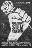 Forradalmi törzsoktatás: Kritikai valóságpedagógia és társadalmi igazságosság a fekete férfiak számára a törzsoktatásban - Revolutionary Stem Education: Critical-Reality Pedagogy and Social Justice in Stem for Black Males