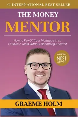 A pénzmentor: Hogyan fizetheted ki a jelzáloghiteledet akár 7 év alatt anélkül, hogy remetévé válnál - The Money Mentor: How to Pay Off Your Mortgage in as Little as 7 Years Without Becoming a Hermit