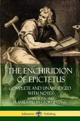 Epiktétosz Enchiridionja: Eiktikétosz: Teljes és rövidítetlen kiadás, jegyzetekkel - The Enchiridion of Epictetus: Complete and Unabridged with Notes