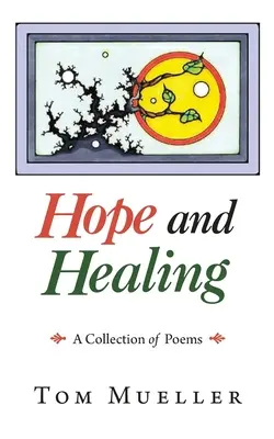 Remény és gyógyulás: Versek gyűjteménye - Hope and Healing: A Collection of Poems