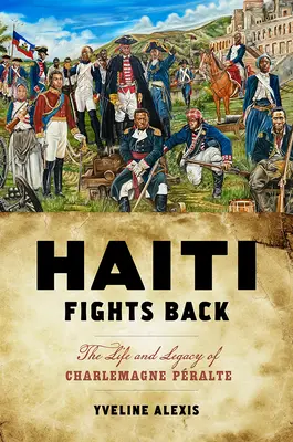 Haiti Fights Back: Charlemagne Pralte élete és öröksége - Haiti Fights Back: The Life and Legacy of Charlemagne Pralte