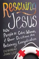 Jézus megmentése: Hogyan követelik vissza a színes bőrűek, nők és queer keresztények az evangélikusságot? - Rescuing Jesus: How People of Color, Women, and Queer Christians Are Reclaiming Evangelicalism