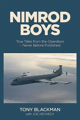 Nimród fiúk: Igaz történetek a Raf hidegháborús úttörőjének üzemeltetőitől - Nimrod Boys: True Tales from the Operators of the Raf's Cold War Trailblazer