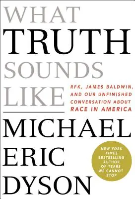 What Truth Sounds Like: Robert F. Kennedy, James Baldwin és befejezetlen beszélgetésünk a faji hovatartozásról Amerikában. - What Truth Sounds Like: Robert F. Kennedy, James Baldwin, and Our Unfinished Conversation about Race in America