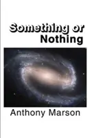 Valami vagy semmi - A személyes elméletem keresése a mindenségről - Something or Nothing - A Search for My Personal Theory of Everything