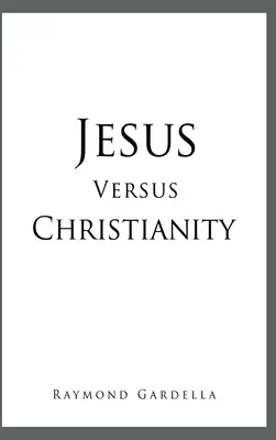 Jézus kontra kereszténység - Jesus Versus Christianity