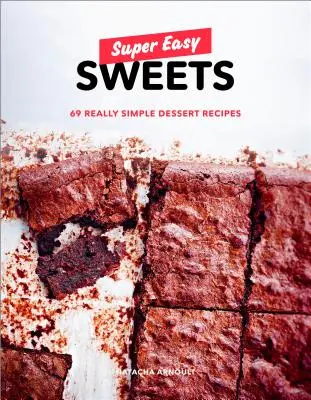 Szuper könnyű édességek: Édességek: 69 igazán egyszerű desszertrecept: 69 igazán egyszerű desszertrecept: A Baking Book - Super Easy Sweets: 69 Really Simple Dessert Recipes: A Baking Book