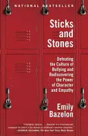 Pálcák és kövek: A zaklatás kultúrájának legyőzése és a jellem és az empátia erejének újrafelfedezése - Sticks and Stones: Defeating the Culture of Bullying and Rediscovering the Power of Character and Empathy