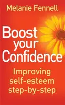 Növeld az önbizalmad - Az önbecsülés javítása lépésről lépésre - Boost Your Confidence - Improving Self-Esteem Step-By-Step