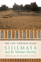Az utolsó civilizált hely: Sijilmasa és szaharai sorsa - The Last Civilized Place: Sijilmasa and Its Saharan Destiny