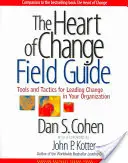 The Heart of Change Field Guide: Eszközök és taktikák a változás vezetéséhez a szervezetben - The Heart of Change Field Guide: Tools and Tactics for Leading Change in Your Organization