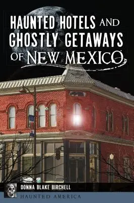 Új-Mexikó kísértetjárta szállodái és kísérteties üdülőhelyei - Haunted Hotels and Ghostly Getaways of New Mexico