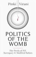 Az anyaméh politikája - Az IVF, a béranyaság és a módosított babák veszélyei - Politics of the Womb - The Perils of IVF, Surrogacy and Modified Babies