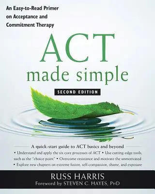 ACT Made Simple: Egy könnyen olvasható alapkönyv az elfogadás- és elköteleződés-terápiáról - ACT Made Simple: An Easy-To-Read Primer on Acceptance and Commitment Therapy